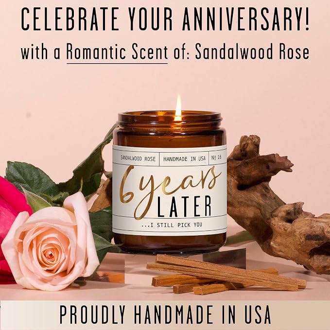 6 Year Gift for Anniversary for Her - '6 Years Later' Soy Candle, w/Sandalwood Rose - Infused w/Essential Oils I 6th Anniversary Wedding Gift for Wife I 50Hr Burn I USA Made