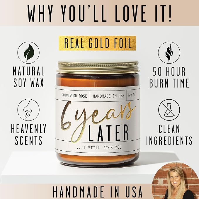 6 Year Gift for Anniversary for Her - '6 Years Later' Soy Candle, w/Sandalwood Rose - Infused w/Essential Oils I 6th Anniversary Wedding Gift for Wife I 50Hr Burn I USA Made